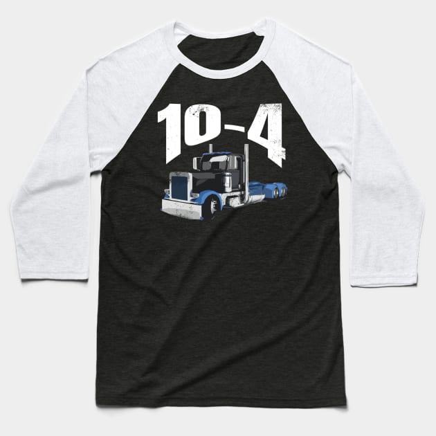 10-4 18Wheeler Blue Semi Truck Funny Shirt Baseball T-Shirt by TruckerJunk
